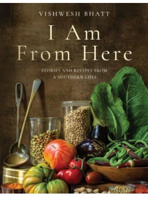 I Am from Here Stories and Recipes from a Southern Chef