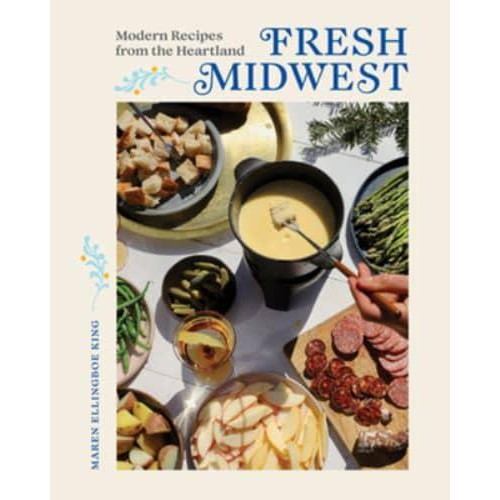 Fresh Midwest Modern Recipes from the Heartland
