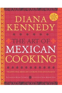 The Art of Mexican Cooking Traditional Mexican Cooking for Aficionados