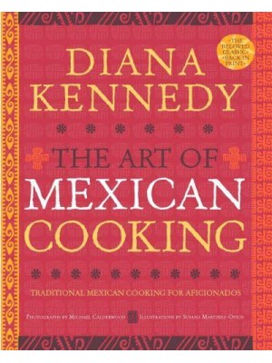 The Art of Mexican Cooking Traditional Mexican Cooking for Aficionados
