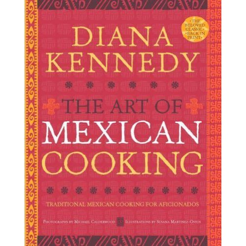 The Art of Mexican Cooking Traditional Mexican Cooking for Aficionados