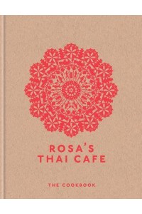 Rosa's Thai Cafe The Cookbook