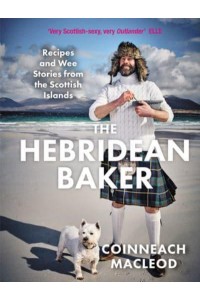 The Hebridean Baker Recipes and Wee Stories from the Scottish Islands