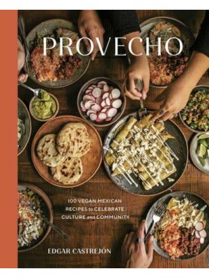 Provecho 90 Vegan Mexican Recipes to Celebrate Culture and Community