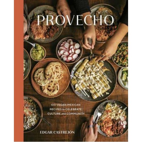 Provecho 90 Vegan Mexican Recipes to Celebrate Culture and Community