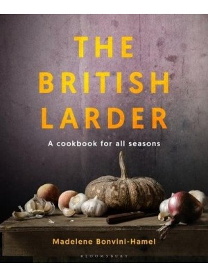 The British Larder A Cookbook for All Seasons