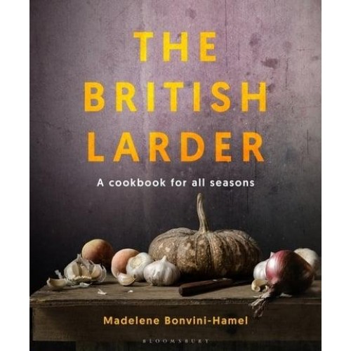 The British Larder A Cookbook for All Seasons