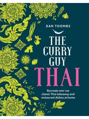 The Curry Guy - Thai Recreate Over 100 Classic Thai Takeaway and Restaurant Dishes at Home