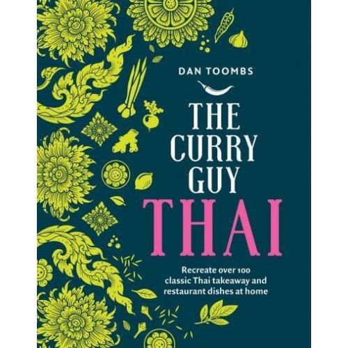 The Curry Guy - Thai Recreate Over 100 Classic Thai Takeaway and Restaurant Dishes at Home