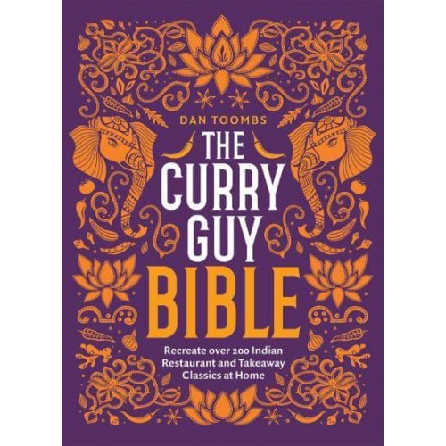 The Curry Guy Bible Recreate Over 200 Indian Restaurant and Takeaway Classics at Home