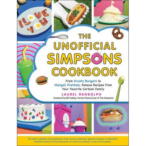 The Unofficial Simpsons Cookbook From Krusty Burgers to Marge's Pretzels, Famous Recipes from Your Favorite Cartoon Family - Unofficial Cookbook