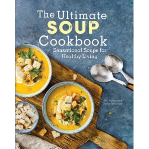 The Ultimate Soup Cookbook Sensational Soups for Healthy Living