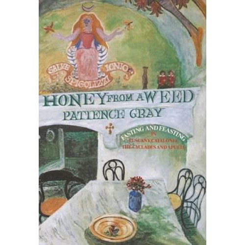 Honey from a Weed Fasting and Feasting in Tuscany, Catalonia, the Cyclades, and Apulia