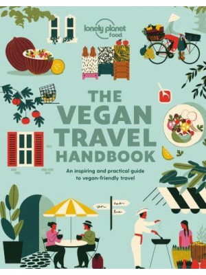 The Vegan Travel Handbook An Inspiring and Practical Guide to Vegan-Friendly Travel - Lonely Planet Food