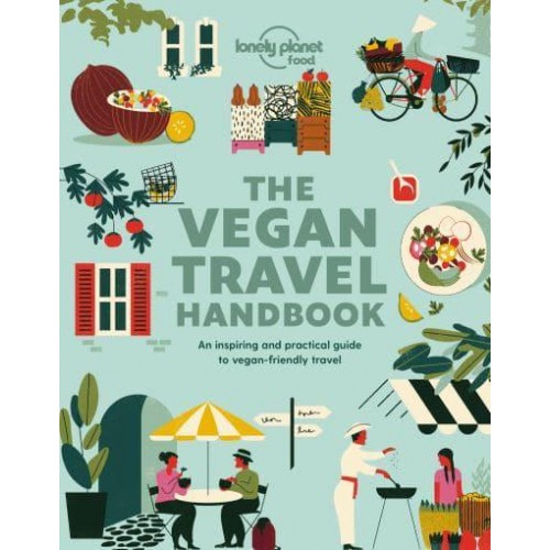The Vegan Travel Handbook An Inspiring and Practical Guide to Vegan-Friendly Travel - Lonely Planet Food