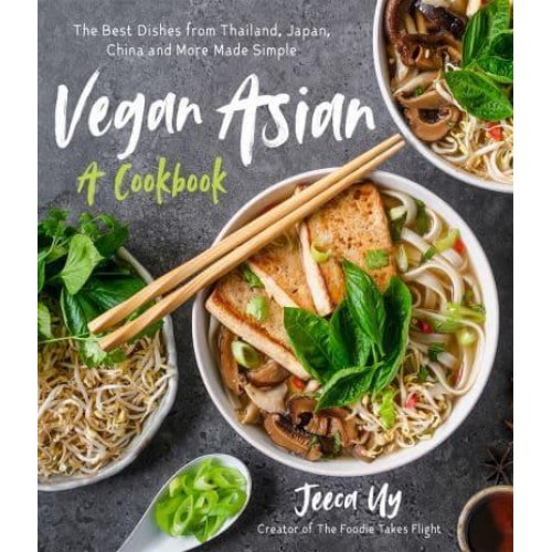 Vegan Asian: A Cookbook The Best Dishes from Thailand, Japan, China and More Made Simple