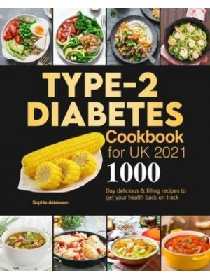 Type-2 Diabetes Cookbook for UK 2021: 1000-Day delicious & filling recipes to get your health back on track