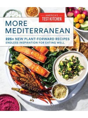 More Mediterranean 225+ New Plant-Forward Recipes Endless Inspiration for Eating Well