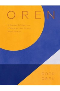 Oren A Personal Collection of Recipes and Stories from Tel Aviv