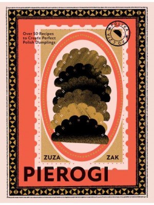 Pierogi Over 50 Recipes to Create Perfect Polish Dumplings