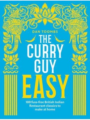 The Curry Guy Easy 100 Fuss-Free British Indian Restaurant Classics to Make at Home