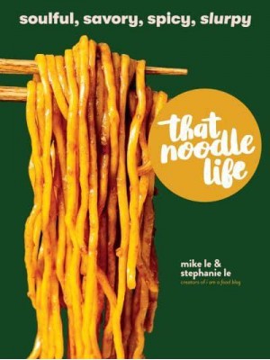 That Noodle Life Soulful, Savory, Spicy, Slurpy