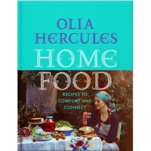 Home Food: 100 Recipes to Comfort and Connect Ukraine - Cyprus - Italy - England - And Beyond