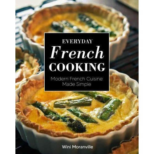 Everyday French Cooking Modern French Cuisine Made Simple