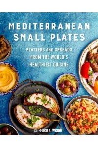 Mediterranean Small Plates Boards, Platters, and Spreads from the World's Healthiest Cuisine