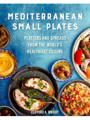 Mediterranean Small Plates Boards, Platters, and Spreads from the World's Healthiest Cuisine