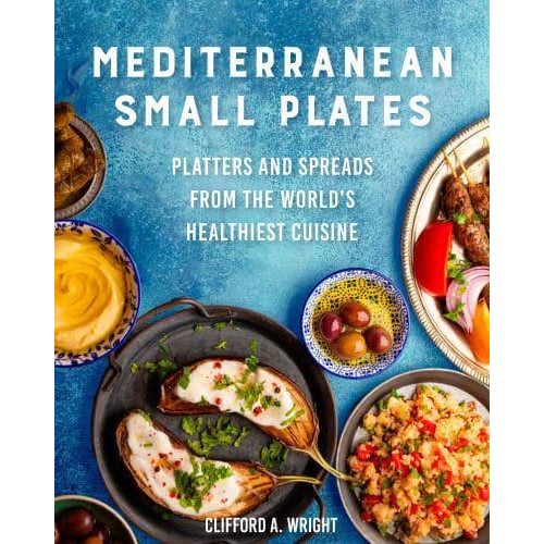 Mediterranean Small Plates Boards, Platters, and Spreads from the World's Healthiest Cuisine
