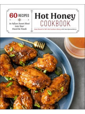 Hot Honey Cookbook 60 Recipes to Infuse Sweet Heat Into Your Favorite Foods