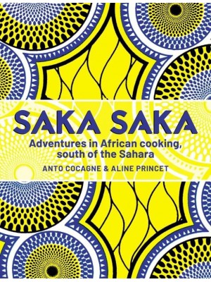 Saka Saka Adventures in African Cooking, South of the Sahara