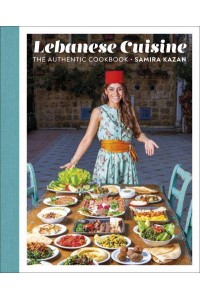 Lebanese Cuisine The Authentic Cookbook