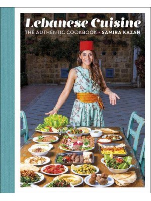 Lebanese Cuisine The Authentic Cookbook