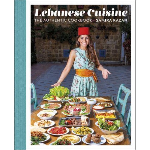 Lebanese Cuisine The Authentic Cookbook