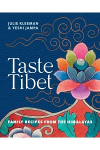 Taste Tibet Family Recipes from the Himalayas