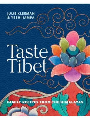 Taste Tibet Family Recipes from the Himalayas