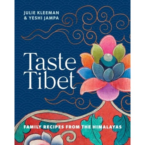 Taste Tibet Family Recipes from the Himalayas