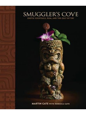 Smuggler's Cove Exotic Cocktails, Rum, and the Cult of Tiki
