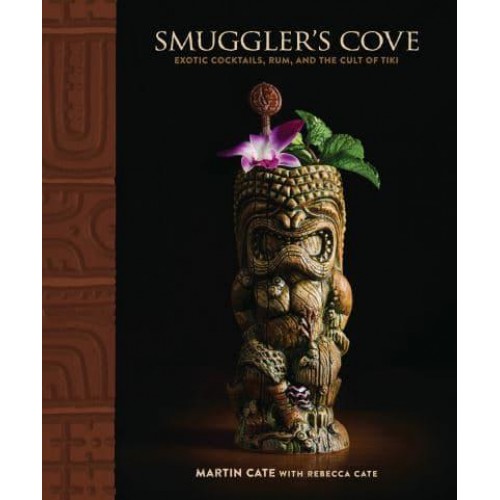 Smuggler's Cove Exotic Cocktails, Rum, and the Cult of Tiki