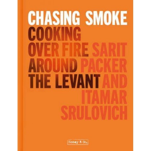 Chasing Smoke Cooking Over Fire Around the Levant