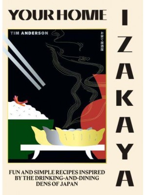 Your Home Izakaya Fun and Simple Recipes Inspired by the Drinking-and-Dining Dens of Japan