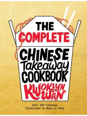The Complete Chinese Takeaway Cookbook Over 200 Takeaway Favourites to Make at Home
