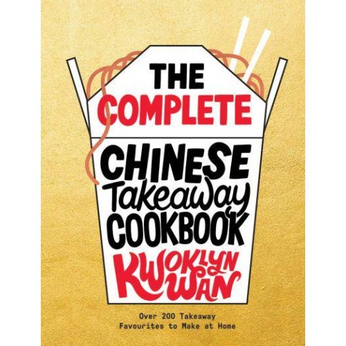 The Complete Chinese Takeaway Cookbook Over 200 Takeaway Favourites to Make at Home