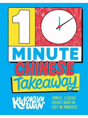10 Minute Chinese Takeaway Simple, Classic Dishes Ready in Just 10 Minutes!