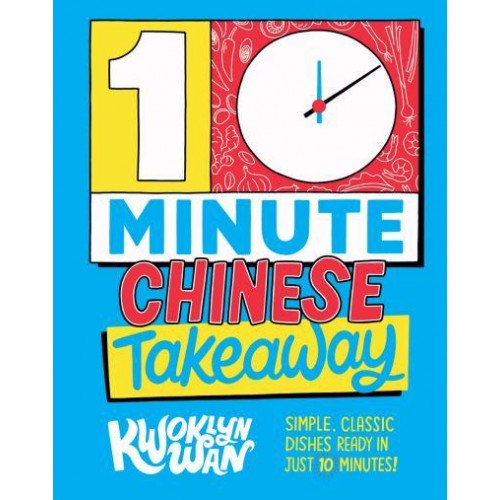 10 Minute Chinese Takeaway Simple, Classic Dishes Ready in Just 10 Minutes!