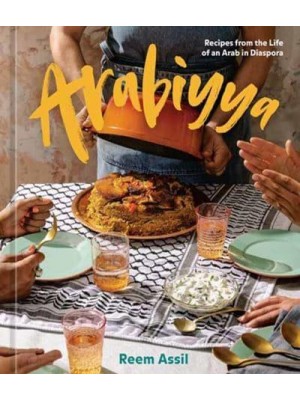 Arabiyya Recipes from the Life of an Arab in Diaspora