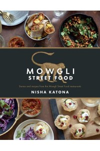 Mowgli Street Food Stories and Recipes from the Mowgli Street Food Restaurants