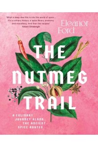 The Nutmeg Trail A Culinary Journey Along the Ancient Spice Routes